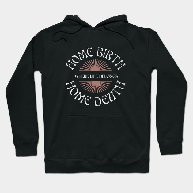 Home Birth Home Death (sunburst) Hoodie by Doulaing The Doula